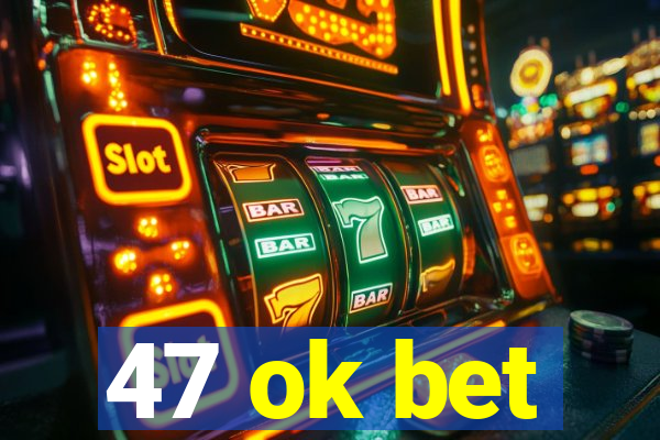 47 ok bet